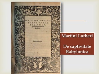 
Martini Lutheri
De captivitate
Babylonica
 