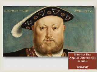 
Henricus Rex
Angliae Octavus eius
nominis
1491-1547
 