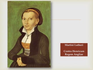
Martini Lutheri
Contra Henricum
Regem Angliae
 