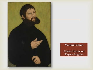 
Martini Lutheri
Contra Henricum
Regem Angliae
 