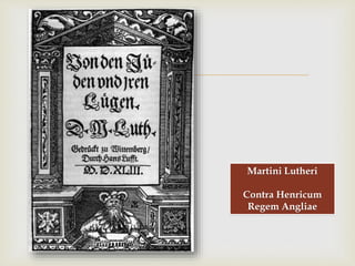 
Martini Lutheri
Contra Henricum
Regem Angliae
 