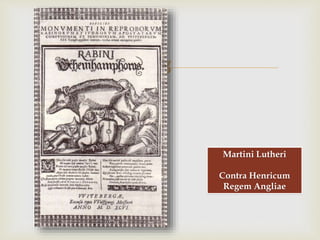
Martini Lutheri
Contra Henricum
Regem Angliae
 