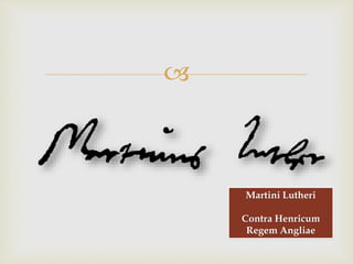 
Martini Lutheri
Contra Henricum
Regem Angliae
 