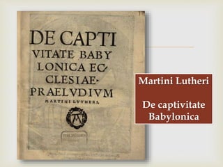 
Martini Lutheri
De captivitate
Babylonica
 