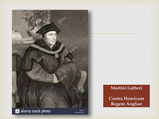 
Martini Lutheri
Contra Henricum
Regem Angliae
 