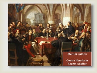 
Martini Lutheri
Contra Henricum
Regem Angliae
 
