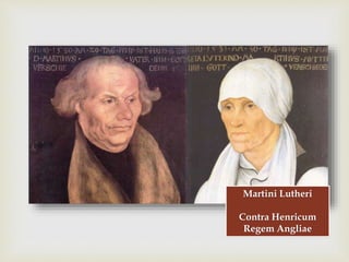 
Martini Lutheri
Contra Henricum
Regem Angliae
 