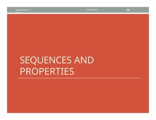 SEQUENCES AND
PROPERTIES
November 4,
2013
HVC2013 34
 