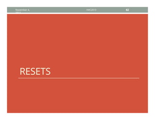 RESETS
November 4,
2013
HVC2013 62
 