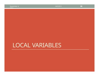 LOCAL VARIABLES
November 4,
2013
HVC2013 90
 