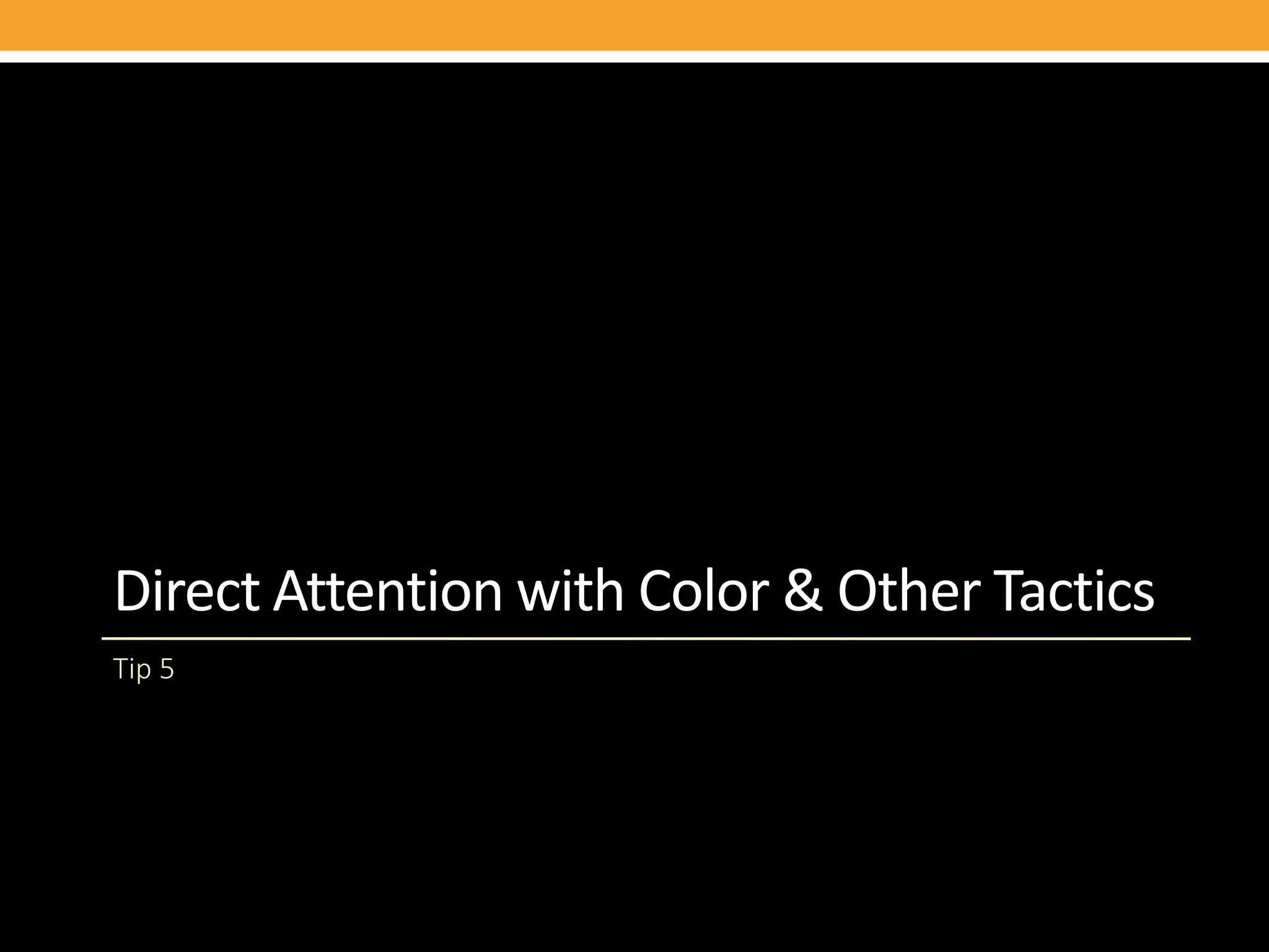 Direct Attention with Color & Other Tactics
Tip 5
 