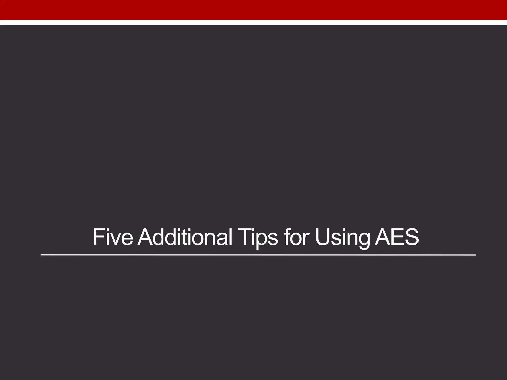 Five Additional Tips for Using AES
 