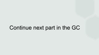 Continue next part in the GC