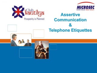 Assertive
                                Communication
                                      &
                             Telephone Etiquettes




© L & D Cell-Microsec,2012
 