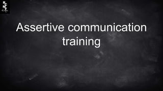 Assertive communication
training
 
