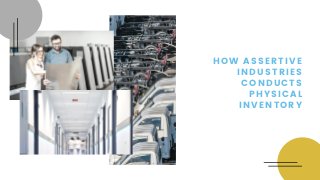 HOW ASSERTIVE
INDUSTRIES
CONDUCTS
PHYSICAL
INVENTORY
 
