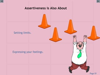 Page 15
Assertiveness is Also About
Setting limits.
Expressing your feelings.
 