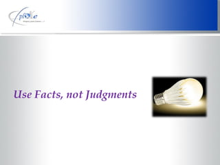 Use Facts, not Judgments 