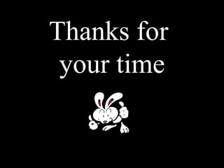 Thanks for
 your time
 