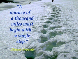 “A
journey of
 a thousand
 miles must
begin with
   a single
    step.”
Chinese Proverb

                  Page 94
 