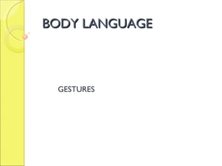 BODY LANGUAGE GESTURES 