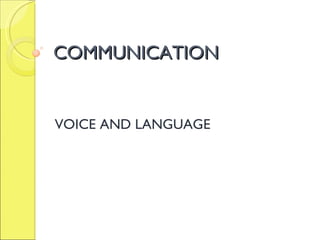 COMMUNICATION VOICE AND LANGUAGE 