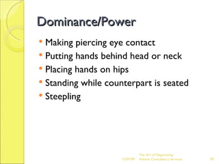 Dominance/Power <ul><li>Making piercing eye contact </li></ul><ul><li>Putting hands behind head or neck </li></ul><ul><li>...