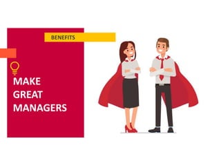 BENEFITS
MAKE
GREAT
MANAGERS
 