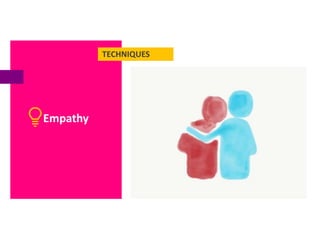 TECHNIQUES
Empathy
 