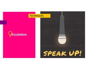 TECHNIQUES
Escalation
 