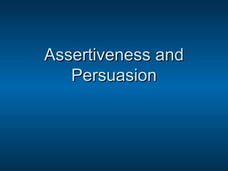 Assertiveness and Persuasion 