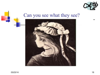 03/23/14 18
12
Can you see what they see?
 