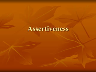 Assertiveness
 