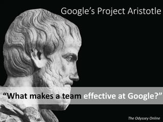 © 2017 Versay Solutions
Google’s Project Aristotle
“What makes a team effective at Google?”
The Odyssey Online
 