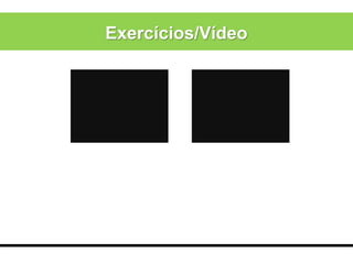Exercícios/Vídeo
 