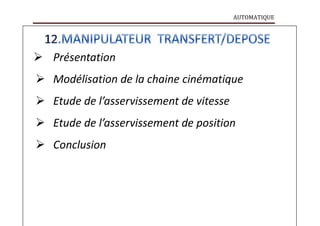 AUTOMATIQUE
 Présentation
 Modélisation de la chaine cinématique
 Etude de l’asservissement de vitesse
 Etude de l’asservissement de position
 Conclusion
 