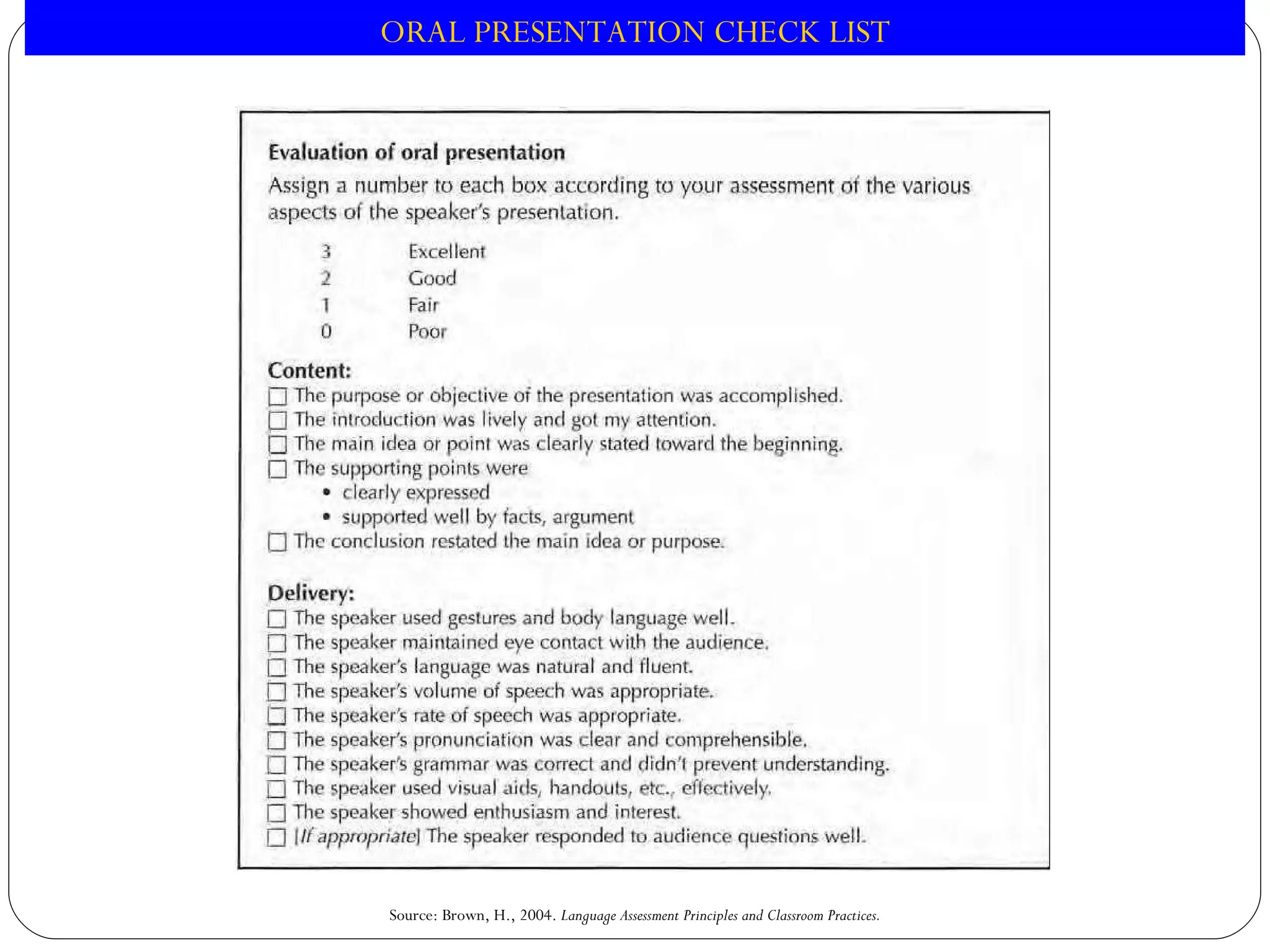 Source: Brown, H., 2004.  Language Assessment Principles and Classroom Practices. ORAL PRESENTATION CHECK LIST 