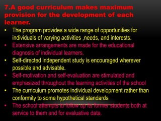 7.A good curriculum makes maximum
provision for the development of each
learner.
• The program provides a wide range of op...