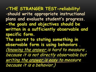 THE STRANGER TEST-reliability!
-should write appropriate instructional
plans and evaluate student’s progress.
-the goals ...