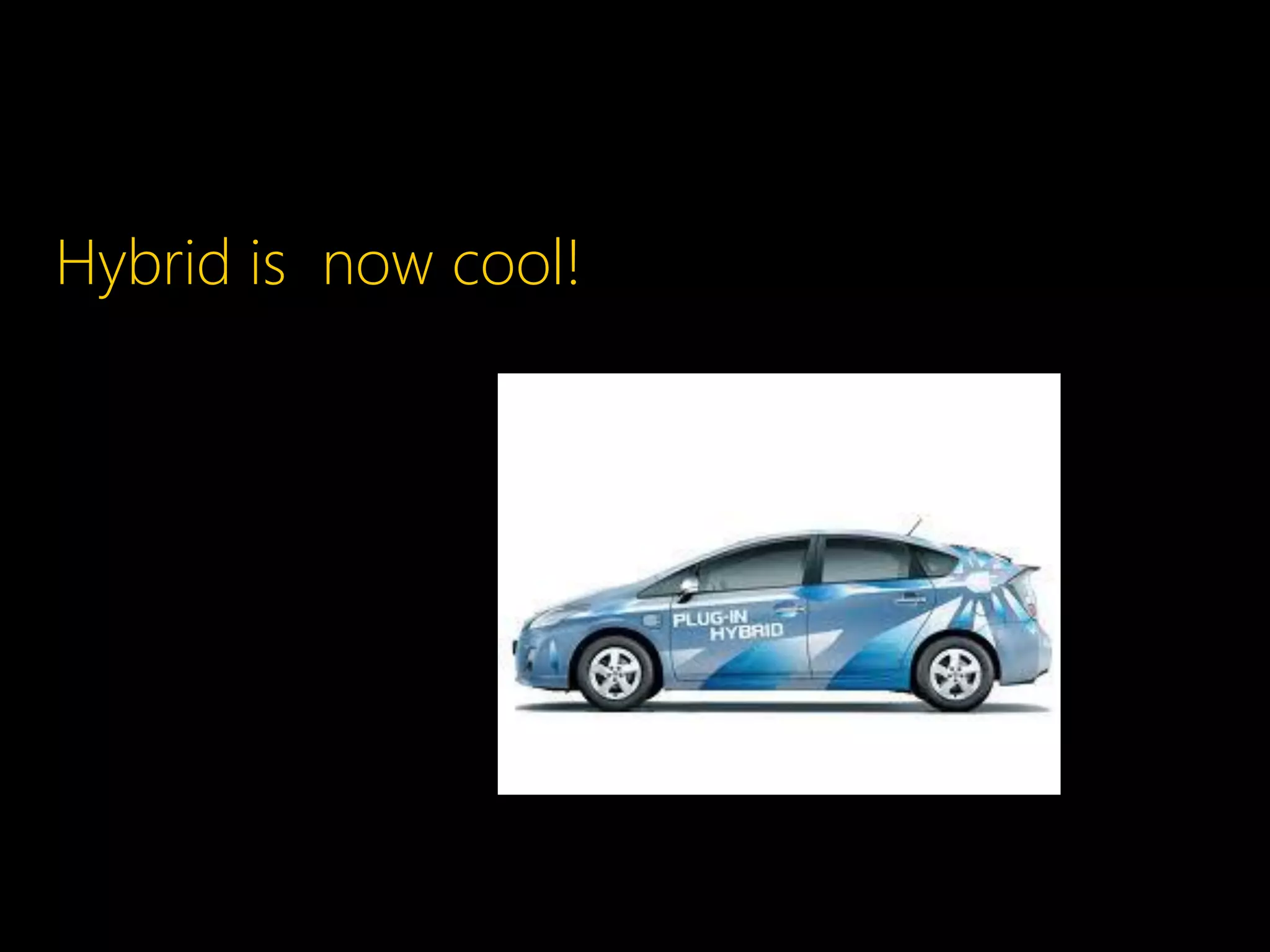 Hybrid is now cool!
 