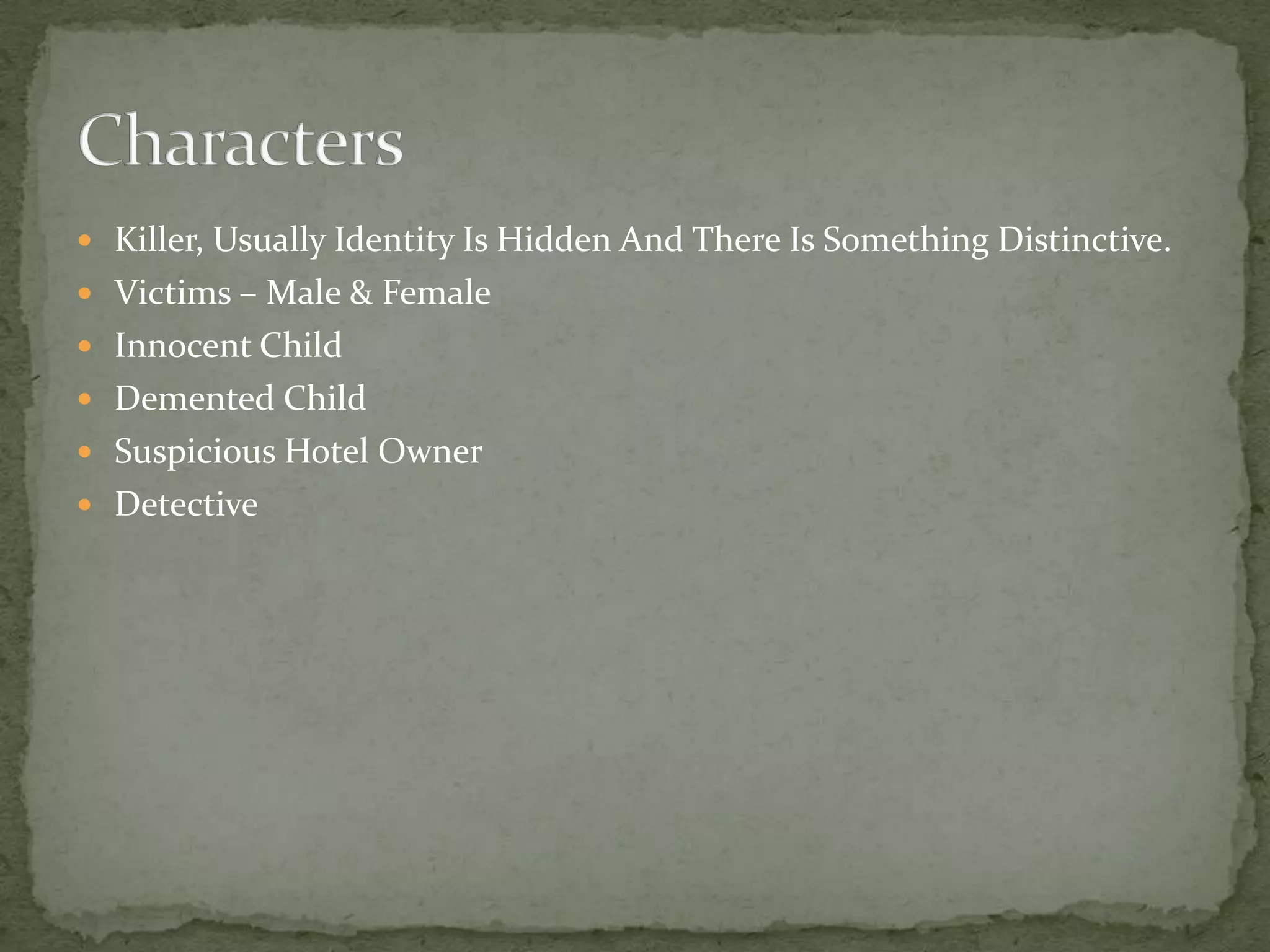 Killer, Usually Identity Is Hidden And There Is Something Distinctive.Victims – Male & FemaleInnocent ChildDemented ChildSuspicious Hotel OwnerDetectiveCharacters