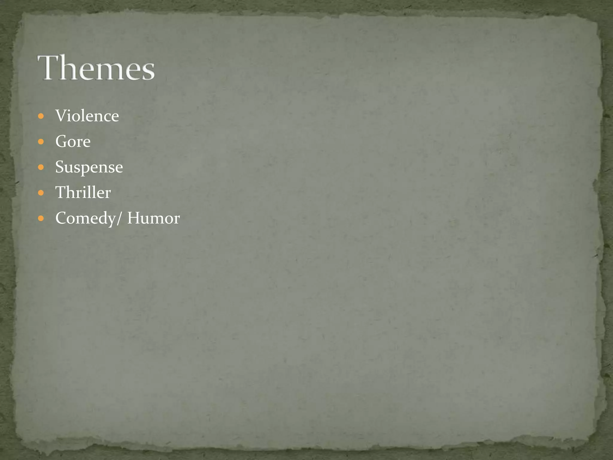 ViolenceGoreSuspenseThrillerComedy/ HumorThemes