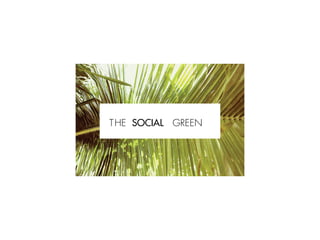 THE SOCIAL GREEN
 