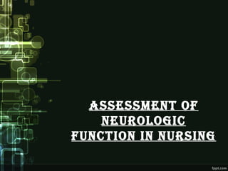 Assessment of
neurologic
function in nursing
 