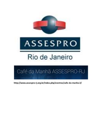 http://www.assespro-rj.org.br/index.php/eventos/cafe-da-manha-2/ 
 