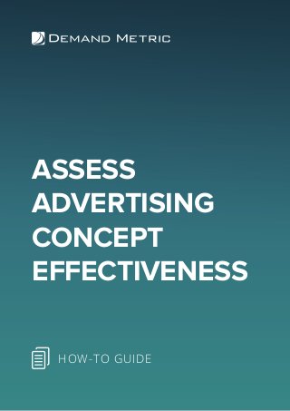 ASSESS
ADVERTISING
CONCEPT
EFFECTIVENESS
HOW-TO GUIDE
 
