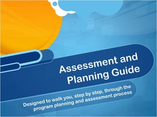 Designed to walk you, step by step, through the program planning and assessment processAssessment and Planning Guide
