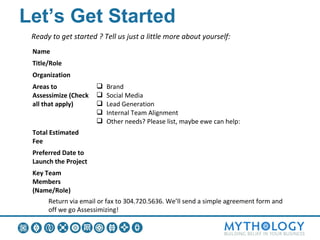 Mythology is about building belief.
             Who believes in you?

                              Let’s build some believers.



mythologymarketing.com
twitter.com/buildingbelief

info@mythologymarketing.com
304.720.5635
 