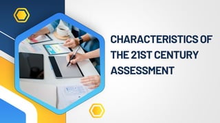CHARACTERISTICSOF
THE21STCENTURY
ASSESSMENT
 
