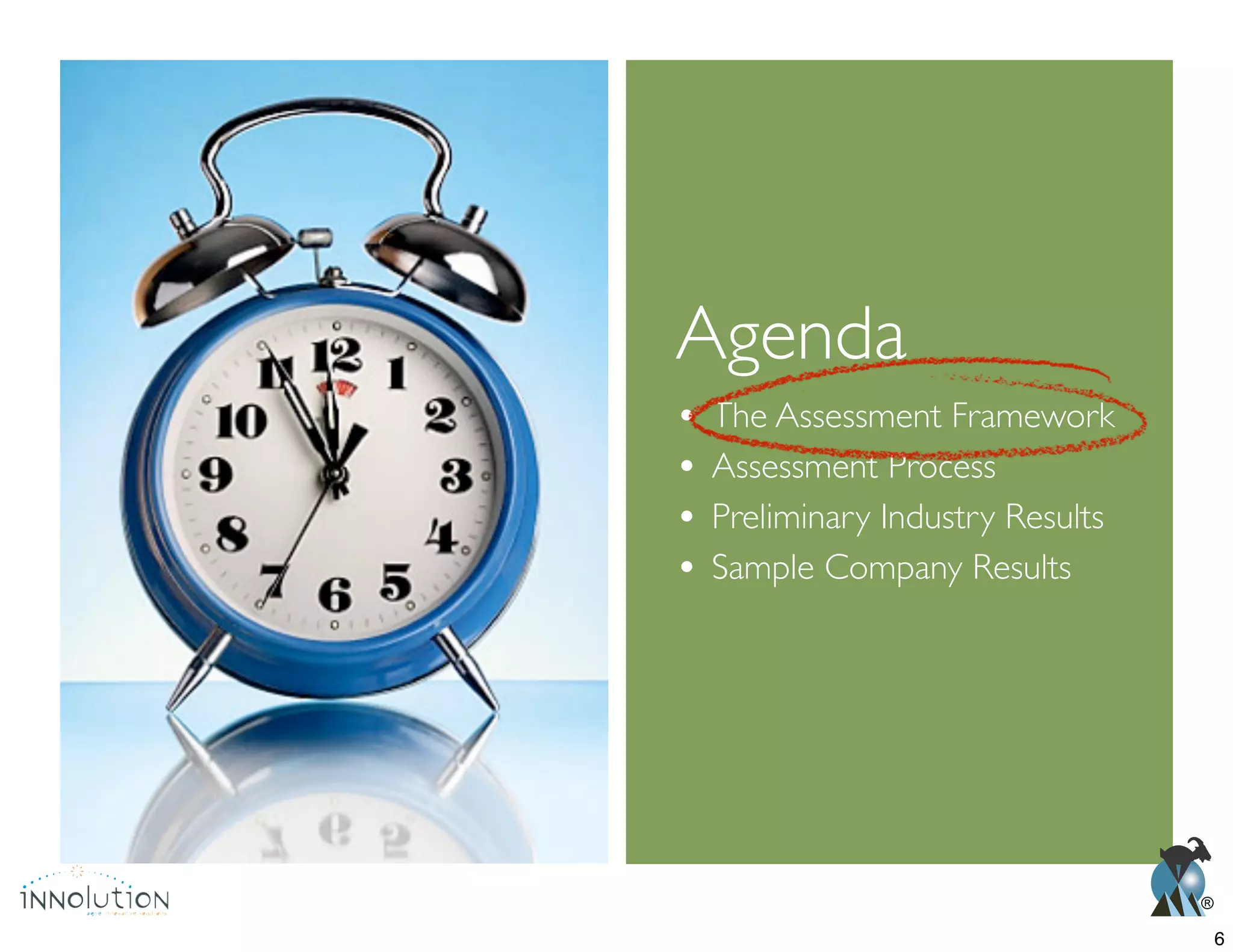 ®
Agenda
The Assessment Framework
Assessment Process
Preliminary Industry Results
Sample Company Results
6
 